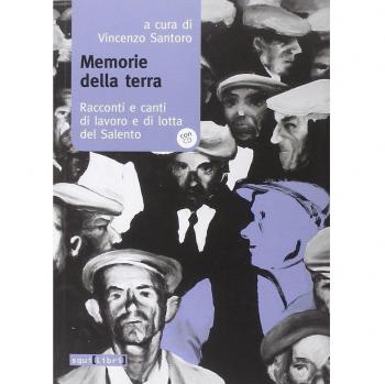 Memorie della terra. Racconti e canti di lavoro e di lotta del Salento. Con CD Audio