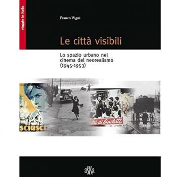 Le città visibili. Lo spazio urbano nel cinema del neorealismo (1945-1953)