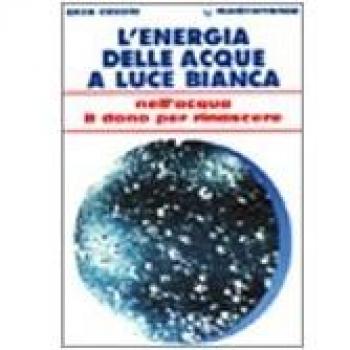 L'energia delle acque a luce bianca. Nell'acqua il dono per rinascere
