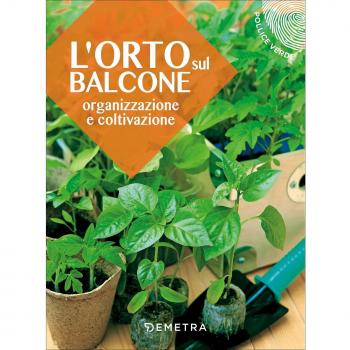 L' orto sul balcone. Organizzazione e coltivazione