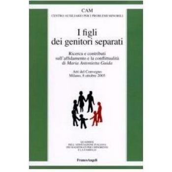 I figli dei genitori separati. Ricerca e contributi sull'affidamento e la conflittualità. Atto del Convegno (Milano, 8 ottobre 2005)