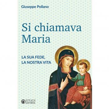 Si chiamava Maria. La sua fede, la nostra vita