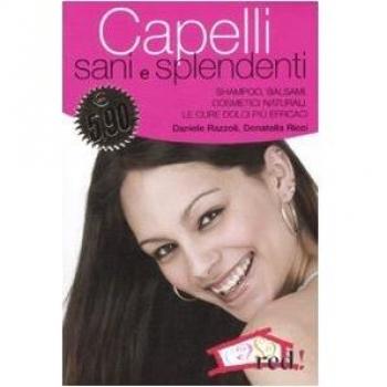 Capelli sani e splendenti. Shampoo, balsami, cosmetici naturali. Le cure dolci più efficaci