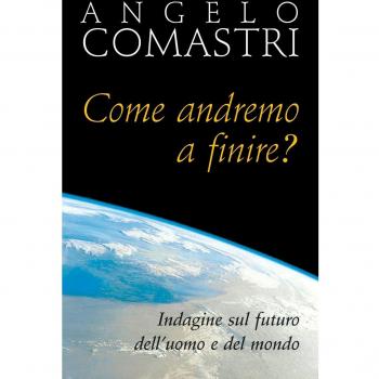Come andremo a finire? Indagine sul futuro dell'uomo e del mondo