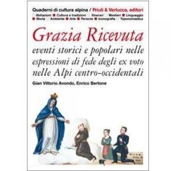 Grazia ricevuta. Eventi storici e popolari nelle espressioni di fede degli ex voto nelle Alpi centro-occidentali