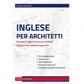 Inglese per architetti. Manuale di inglese tecnico per architetti, ingegneri civili, urbanisti e geometri