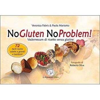 NoGluten NoProblem. Vademecum di ricette senza glutine
