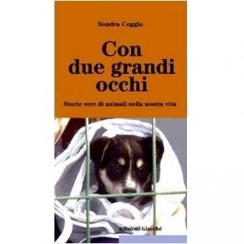 Con due grandi occhi. Storie vere di animali nella nostra vita
