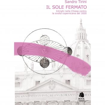 Il sole fermato. Intrighi della chiesa contro la svolta copernicana del 1820