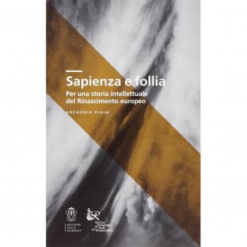 Sapienza e follia. Per una storia intellettuale del Rinascimento europeo