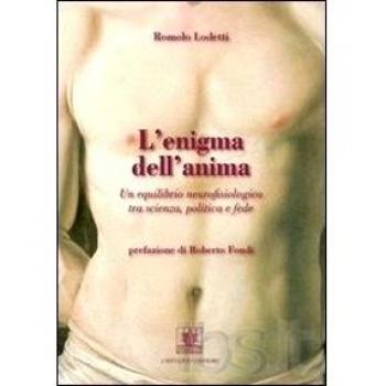 L'enigma dell'anima. Un equilibrio neurofisiologico tra scienza, politica e fede