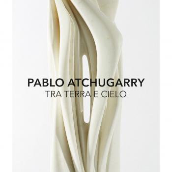 Pablo Atchugarry. Tra terra e cielo. Catalogo della mostra (Diano Marina, 7 ottobre 2017-7 gennaio 2018). Ediz. italiana e inglese