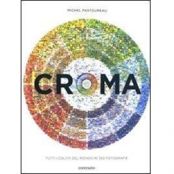 Croma. Tutti i colori del mondo in 350 fotografie. Ediz. illustrata