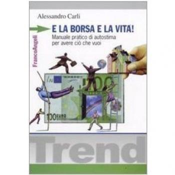E la borsa e la vita! Manuale pratico di autostima per avere ciò che vuoi