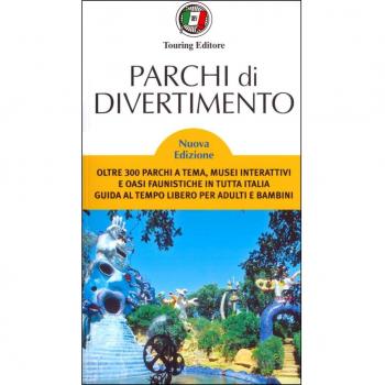 Parchi di divertimento. Guida al tempo libero per adulti e bambini, oltre 200 parchi a tema, musei interattivi e oasi faunistiche in Italia e in Europa