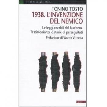 1938. L'invenzione del nemico. Le leggi razziali del fascismo. Testimonianze e