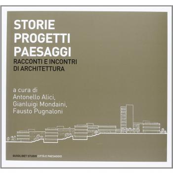Storie progetti paesaggi. Racconti e incontri di architettura