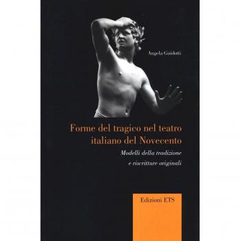 Forme del tragico nel teatro italiano del Novecento. Modelli della tradizione e riscritture originali