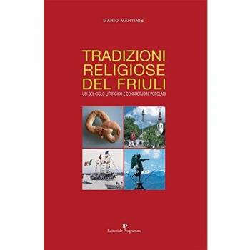 Tradizioni religiose del Friuli. Usi del ciclo liturgico e consuetudini popolari
