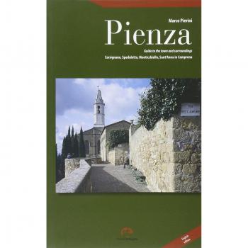 Pienza. Guida alla città e ai dintorni. Corsignano, Spedaletto, Monticchiello, Sant'Anna in Camprena