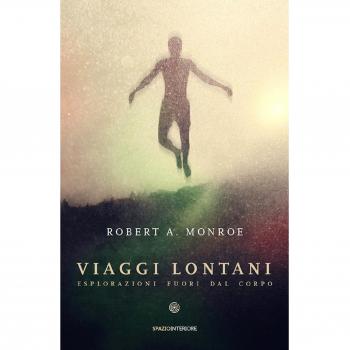 Viaggi lontani. Esplorazioni fuori dal corpo