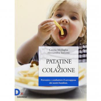 Patatine a colazione. Prevenire e combattere il sovrappeso dei nostri bambini