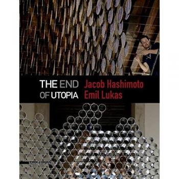 Jacob Hashimoto, Emil Lukas. The end of utopia. Catalogo della mostra (Venezia, 13 maggio-30 luglio 2017). Ediz. illustrata