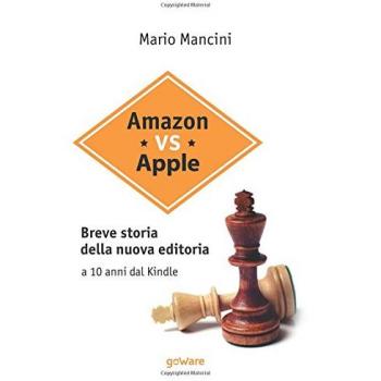 Amazon vs Apple. Breve storia della nuova editoria. A 10 anni dal Kindle