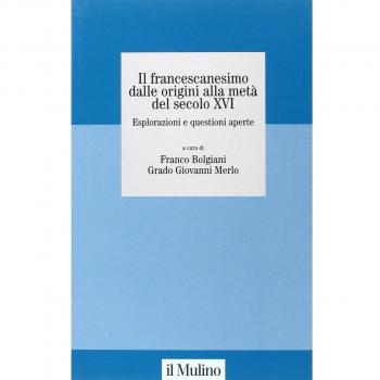 Il francescanesimo dalle origini alla metà del secolo XVI. Esplorazioni e questioni aperte. Atti del Convegno della Fondazione M. Pellegrino (Torino, novembre 2004)