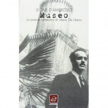Museo. La poesia ceneriera di Libero de Libero