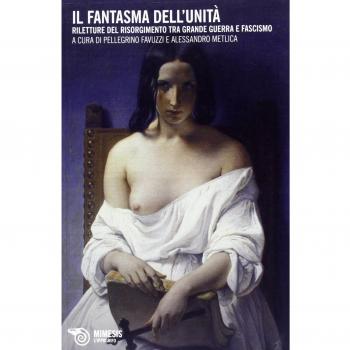 Il fantasma dell'Unità. Riletture del Risorgimento tra grande guerra e fascismo
