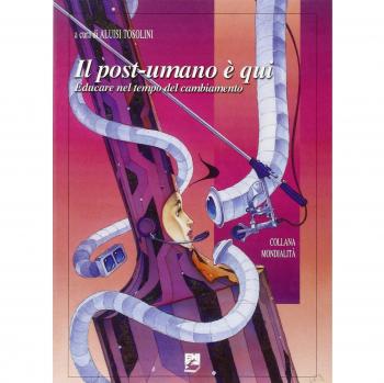 Il post-umano è qui. Educare nel tempo del cambiamento
