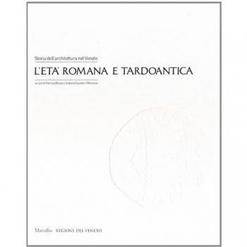 Storia dell'architettura nel Veneto. L'età romana e tardoantica. Ediz. illustrata