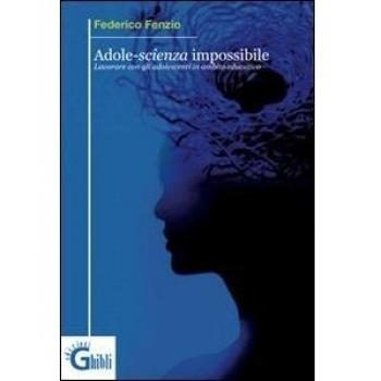 Adole-scienza impossibile. Lavorare con gli adolescenti in ambito educativo