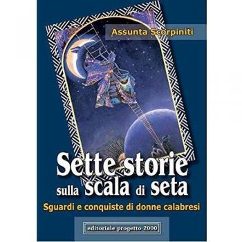 Sette storie sulla scala di seta. Sguardi e conquiste di donne calabresi