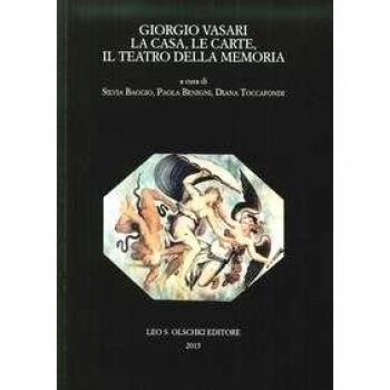 Giorgio Vasari. La casa, le carte, il teatro della memoria. Atti del Convegno (Firenze-Arezzo, 24-25 novembre 2011)