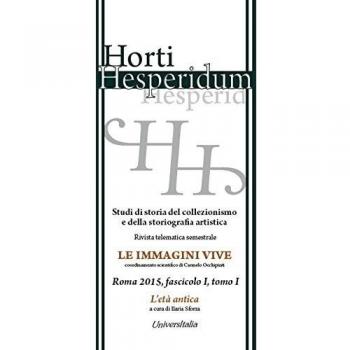 Horti hesperidum, Roma 2015, fascicolo I. Studi di storia del collezionismo e della storiografia artistica. L'età antica (Vol. 1)