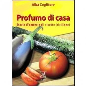 Profumo di casa. Storia d'amore e di ricette siciliane