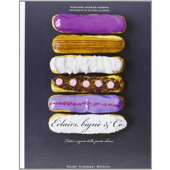 Éclairs, bignè & co. Tutti i segreti della pasta choux