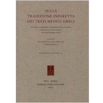 Sulla tradizione indiretta dei testi medici greci. Atti del Seminario internazionale (Siena, 19-20 settembre 2008)