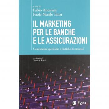 Il marketing per le banche e le assicurazioni. Competenze specifiche e pratiche di successo