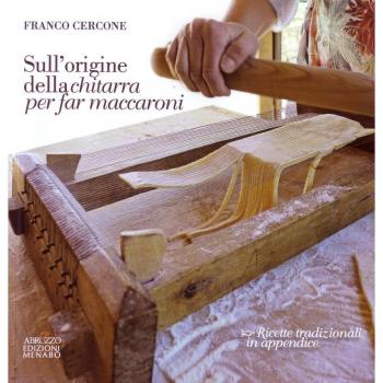 Sull'origine della chitarra per far maccaroni. Con ricette tradizionali in appendice
