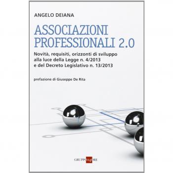 Associazioni professionali 2.0. Novità, requisiti, orizzonti di sviluppo alla luce della Legge n. 4/2013 e del Decreto Legislativo n. 13/2013