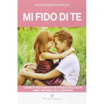 Mi fido di te. I segreti per fidarsi di se stessi e degli altri: amici, partner, figli e genitori