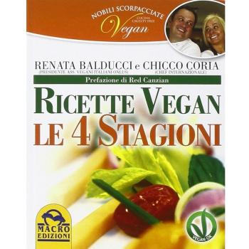 Nobili scorpacciate vegan. Ricette vegan. Le 4 stagioni