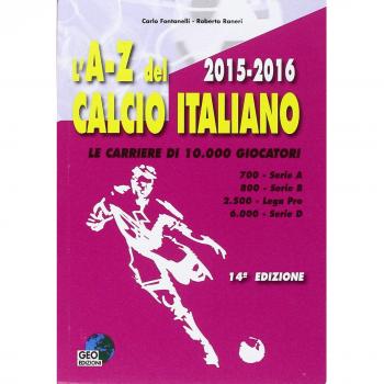 L'A-Z del calcio italiano (2015-16). Le carriere di 10.000 giocatori. Serie A, B, Lega Pro, D
