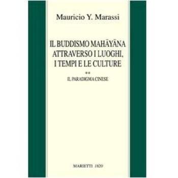 Il buddismo Mahayana attraverso i luoghi, i tempi e le culture. La Cina. Il paradigma cinese (Vol. 2)