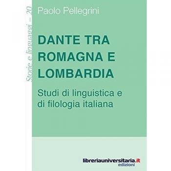 Dante tra Romagna e Lombardia. Studi di linguistica e di filologia italiana
