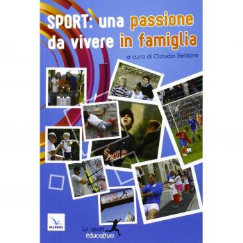 Sport: una passione da vivere in famiglia. Piccoli spunti per vivere lo sport in modo educativo