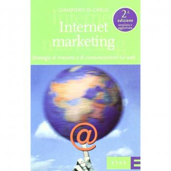 Internet marketing. Strategie di mercato e di comunicazione sul Web